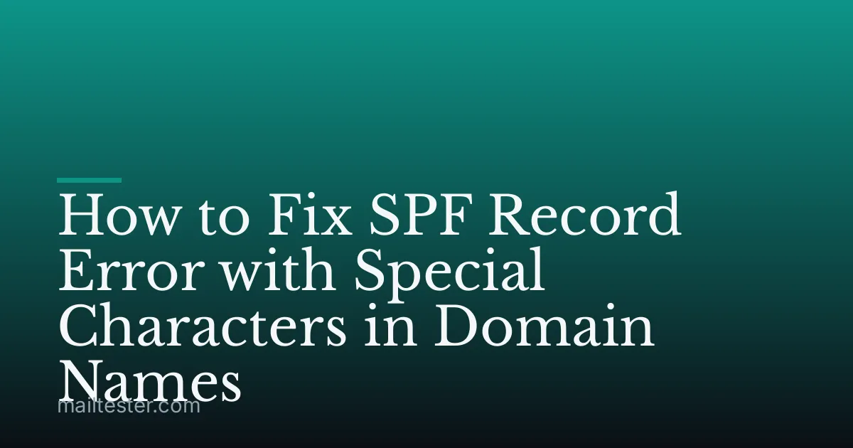 How to Fix SPF Record Error with Special Characters in Domain Names