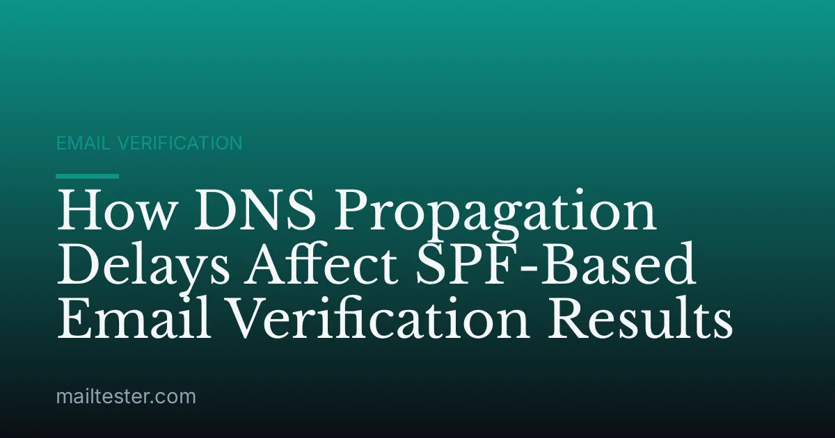 How DNS Propagation Delays Affect SPF-Based Email Verification Results