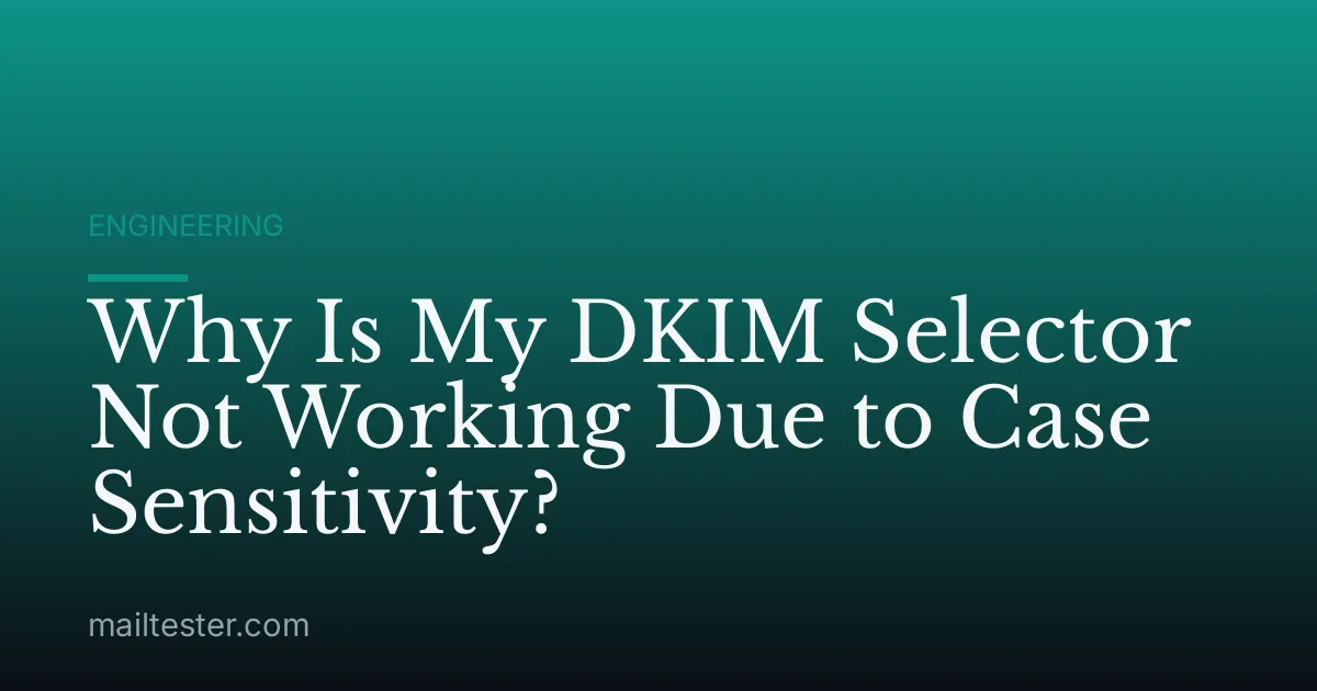 Why Is My DKIM Selector Not Working Due to Case Sensitivity?