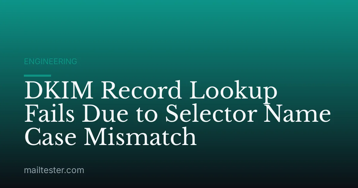 DKIM Record Lookup Fails Due to Selector Name Case Mismatch