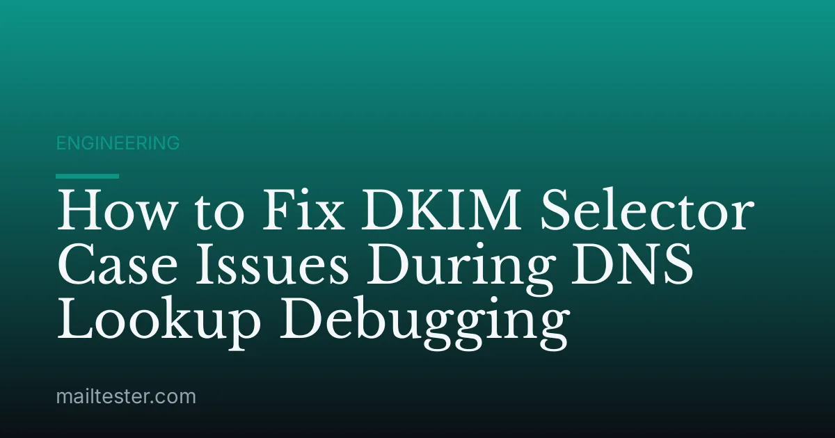 How to Fix DKIM Selector Case Issues During DNS Lookup Debugging