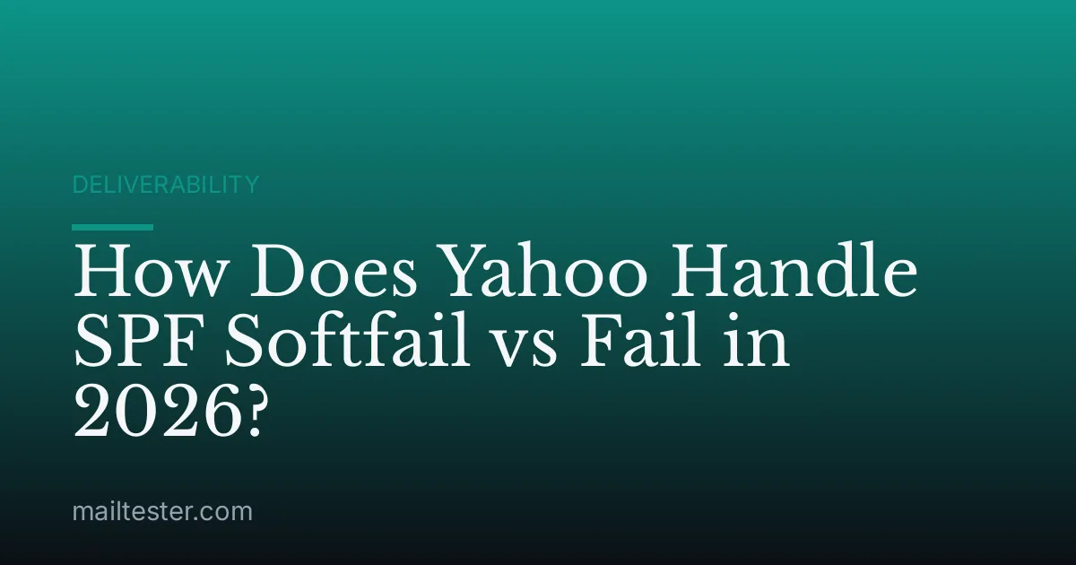 How Does Yahoo Handle SPF Softfail vs Fail in 2026?