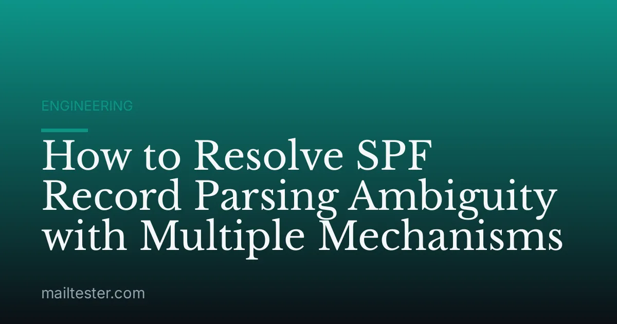 How to Resolve SPF Record Parsing Ambiguity with Multiple Mechanisms
