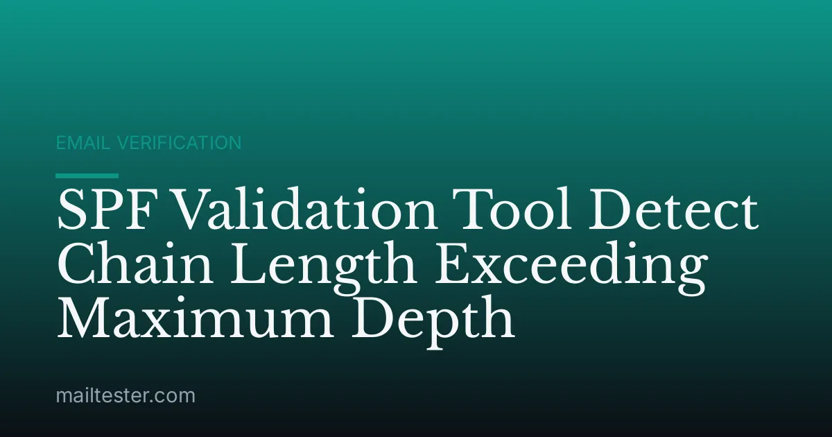 SPF Validation Tool Detect Chain Length Exceeding Maximum Depth