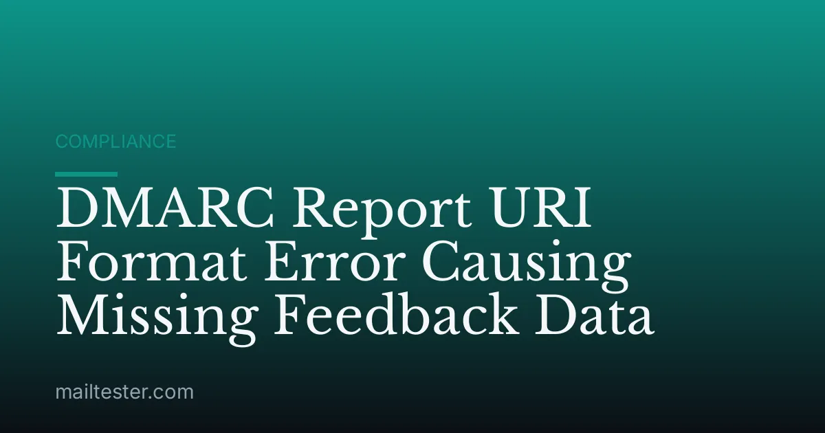 DMARC Report URI Format Error Causing Missing Feedback Data