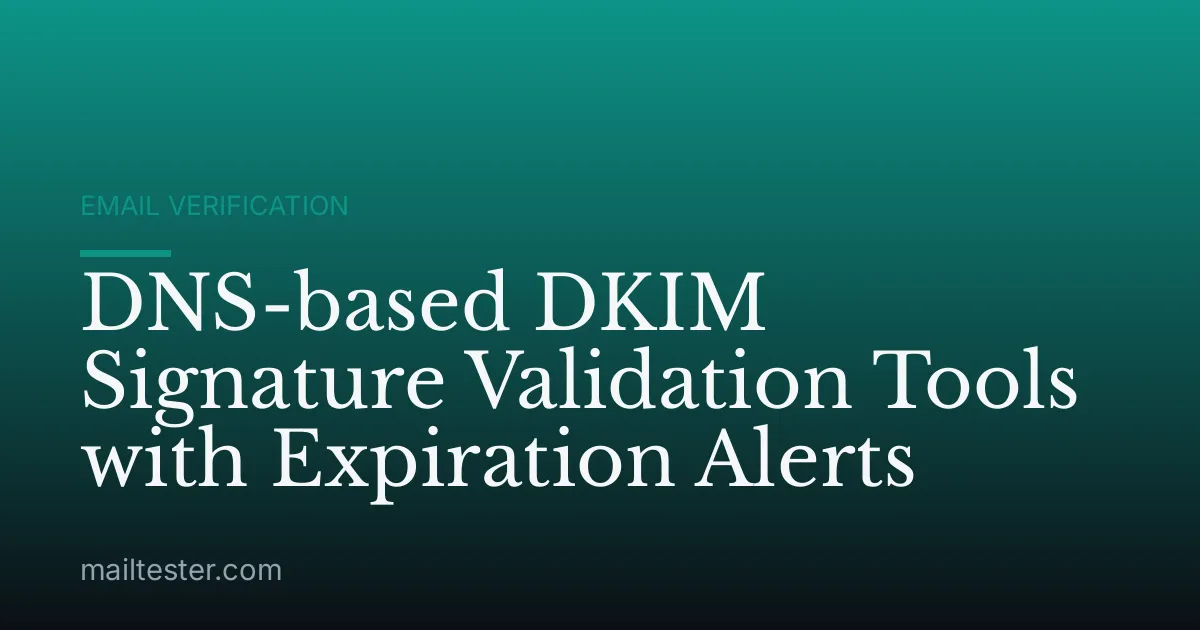 DNS-based DKIM Signature Validation Tools with Expiration Alerts