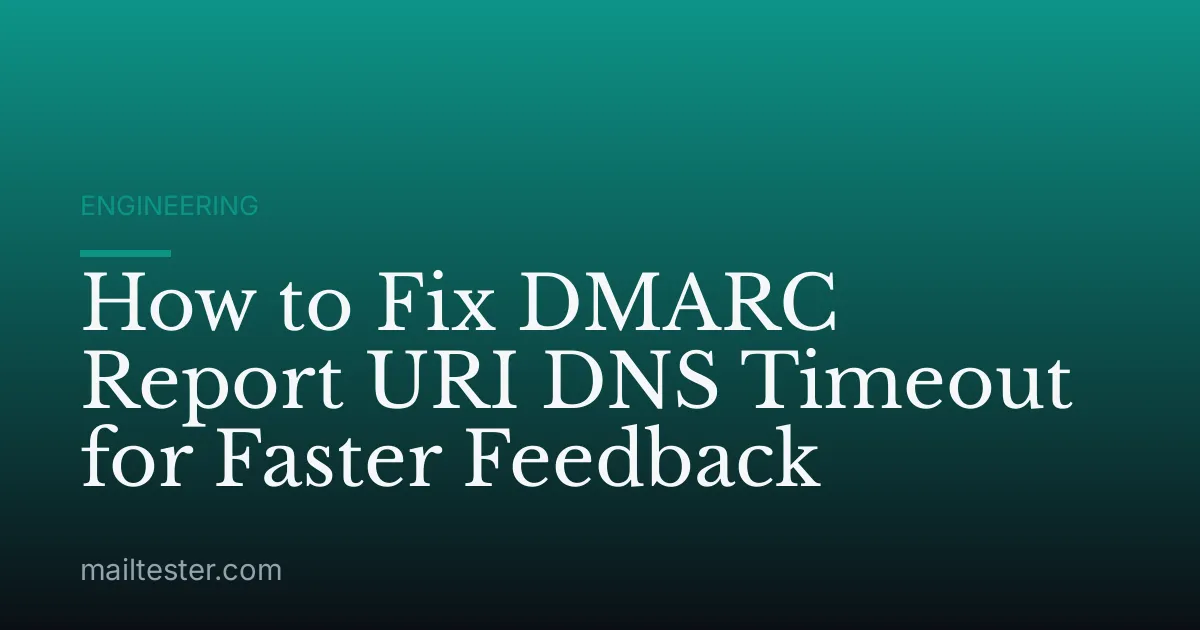 How to Fix DMARC Report URI DNS Timeout for Faster Feedback