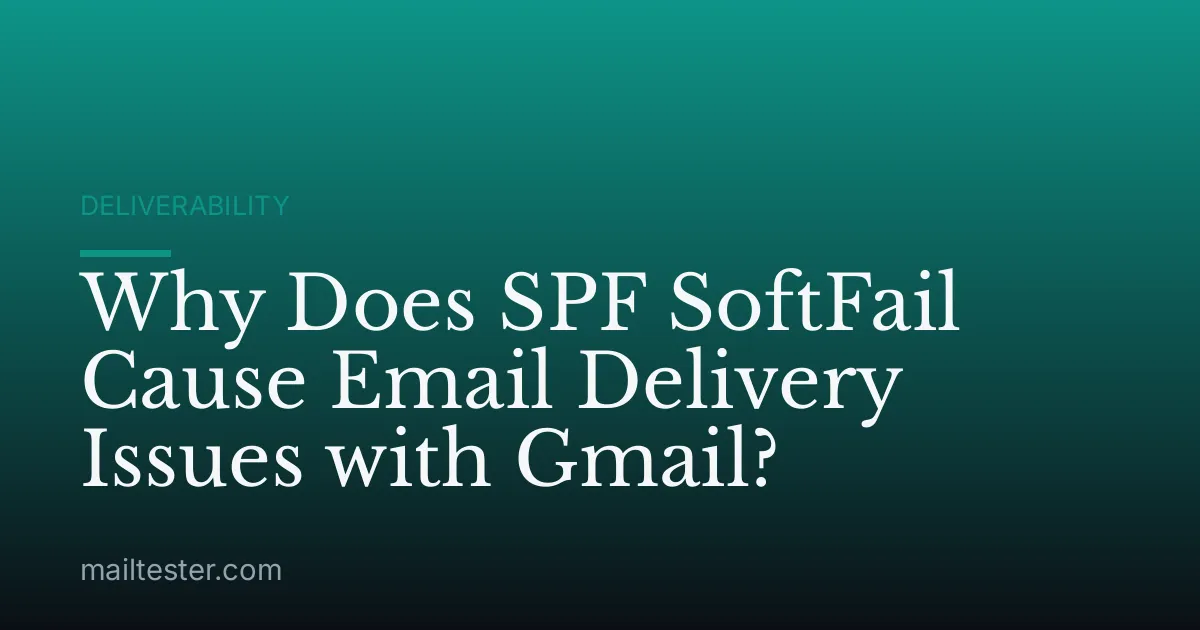 Why Does SPF SoftFail Cause Email Delivery Issues with Gmail?