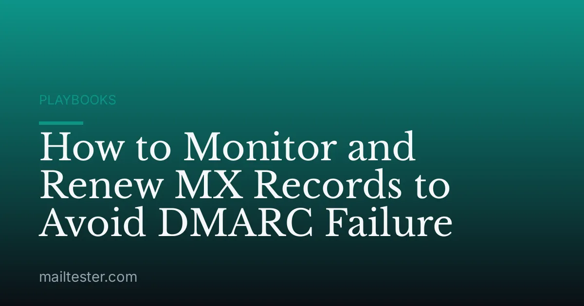 How to Monitor and Renew MX Records to Avoid DMARC Failure