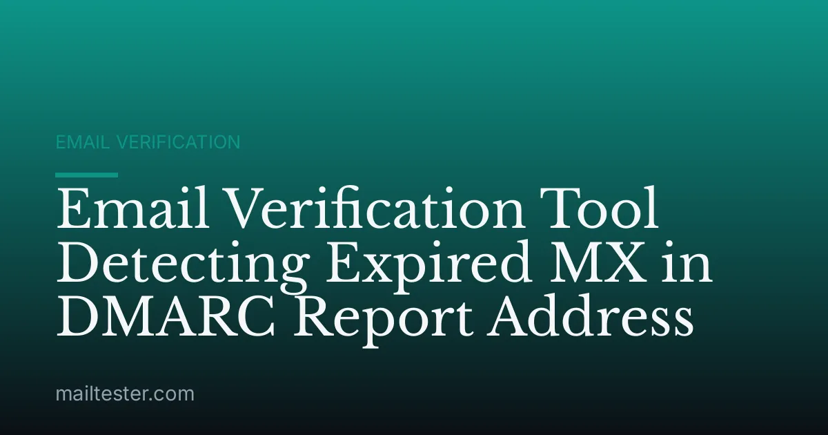 Email Verification Tool Detecting Expired MX in DMARC Report Address