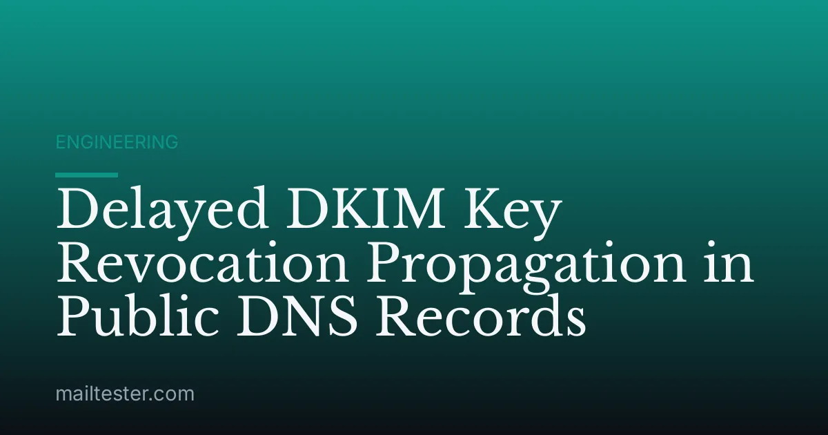 Delayed DKIM Key Revocation Propagation in Public DNS Records
