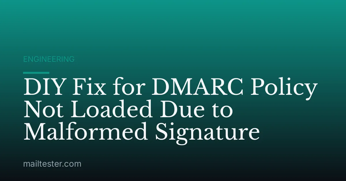 DIY Fix for DMARC Policy Not Loaded Due to Malformed Signature