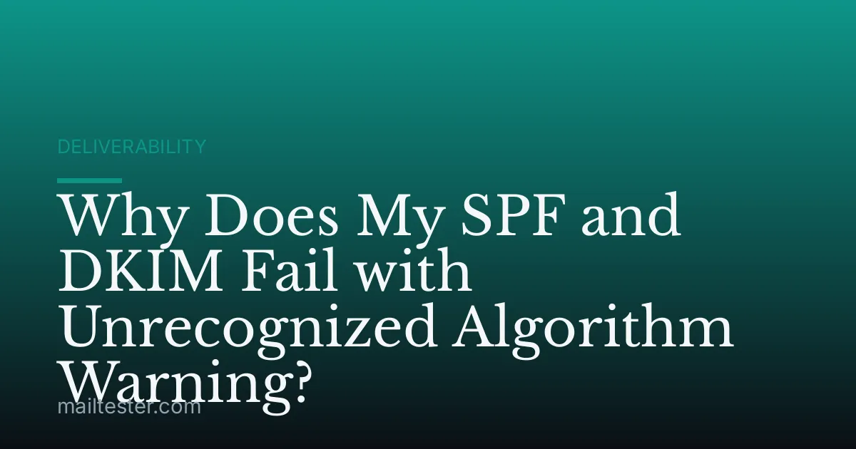 Why Does My SPF and DKIM Fail with Unrecognized Algorithm Warning?