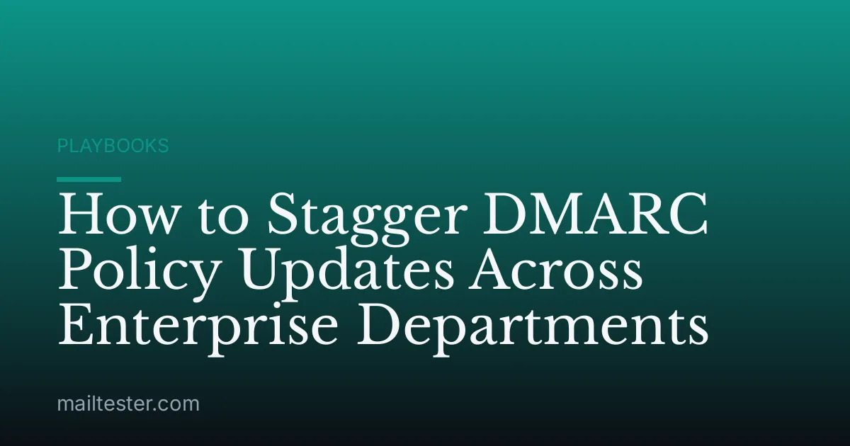 How to Stagger DMARC Policy Updates Across Enterprise Departments