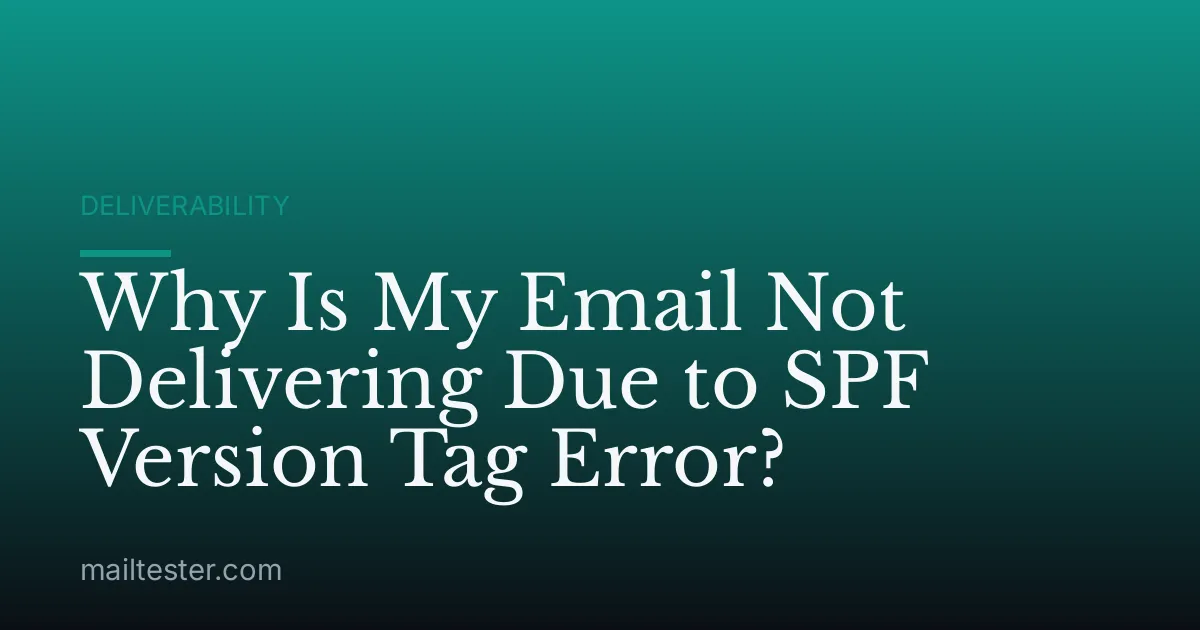 Why Is My Email Not Delivering Due to SPF Version Tag Error?