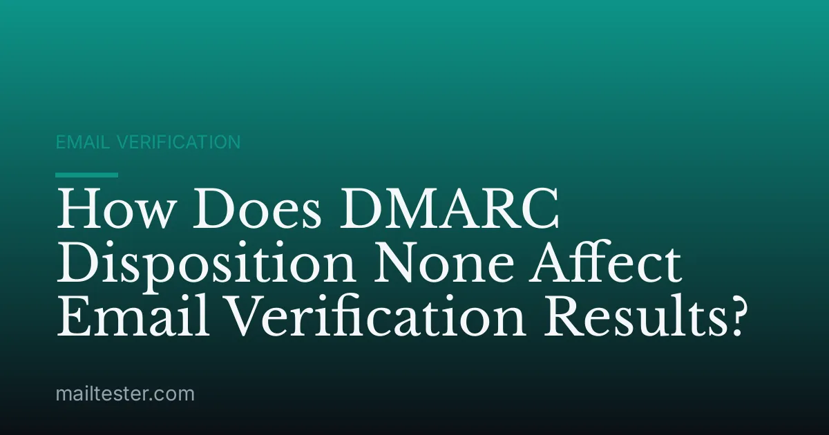 How Does DMARC Disposition None Affect Email Verification Results?