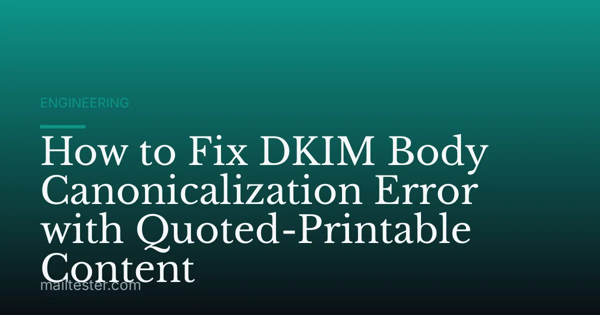 How to Fix DKIM Body Canonicalization Error with Quoted-Printable Content