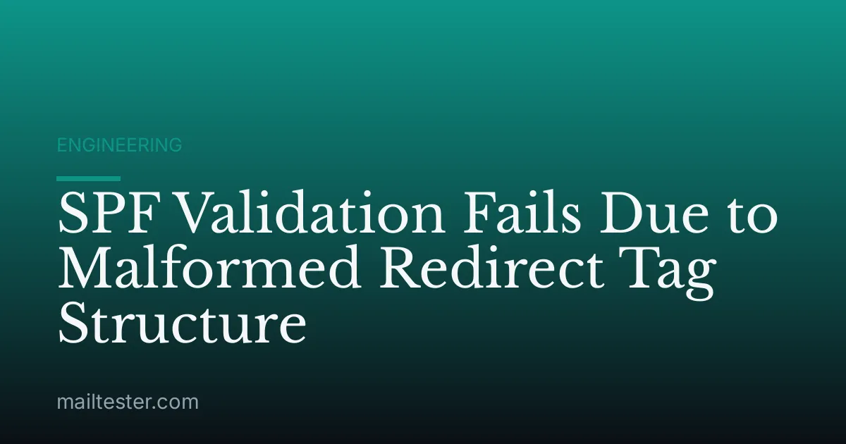 SPF Validation Fails Due to Malformed Redirect Tag Structure