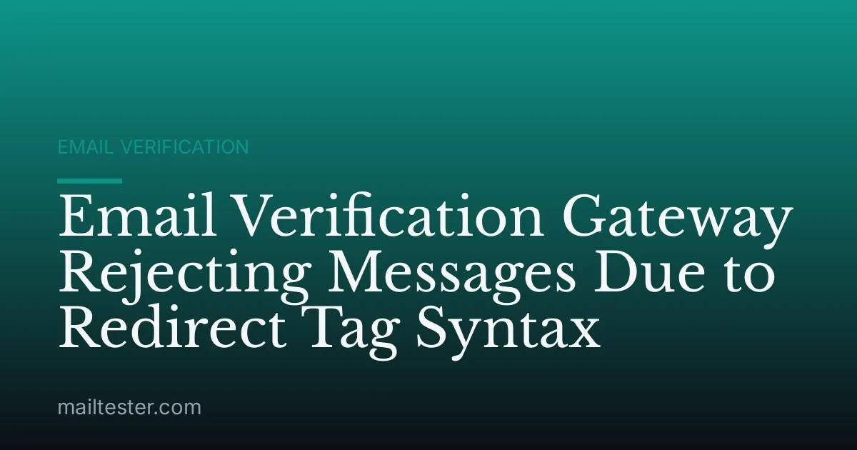 Email Verification Gateway Rejecting Messages Due to Redirect Tag Syntax