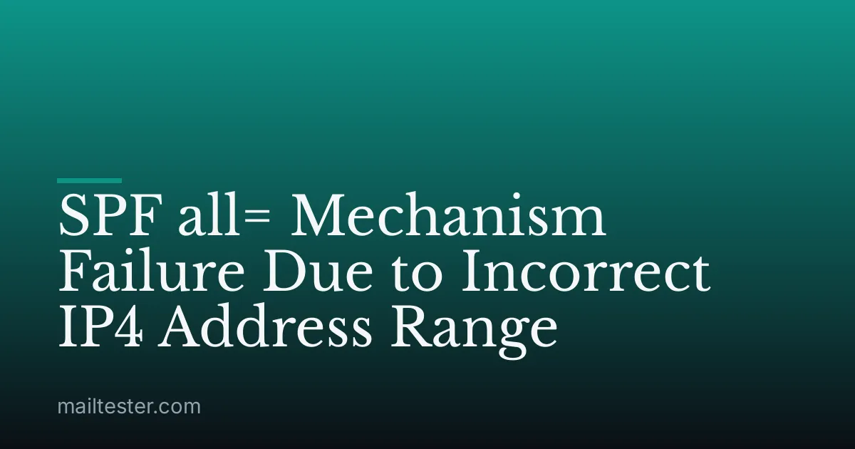 SPF all= Mechanism Failure Due to Incorrect IP4 Address Range