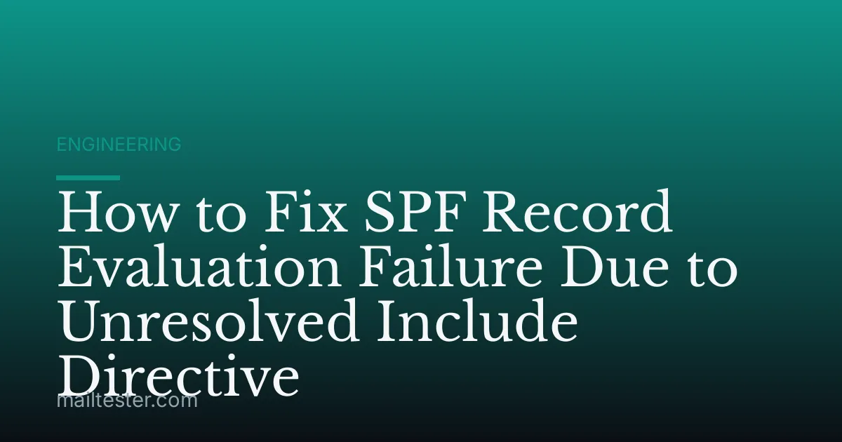 How to Fix SPF Record Evaluation Failure Due to Unresolved Include Directive
