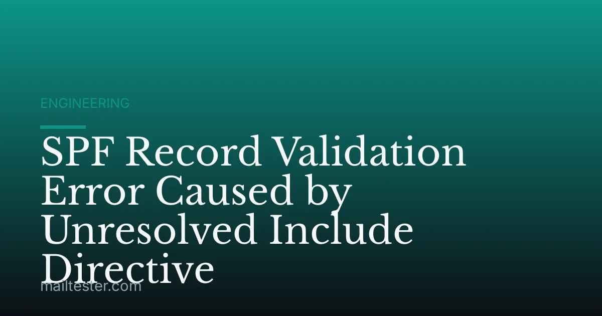 SPF Record Validation Error Caused by Unresolved Include Directive