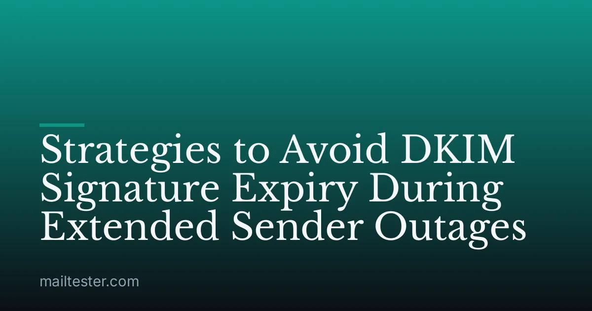 Strategies to Avoid DKIM Signature Expiry During Extended Sender Outages