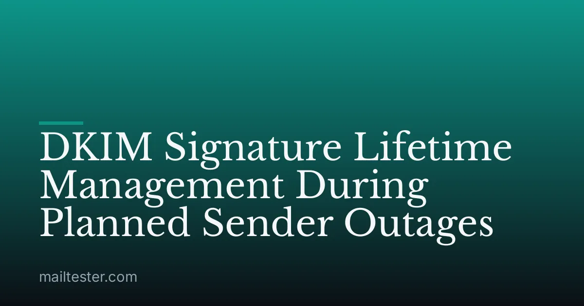 DKIM Signature Lifetime Management During Planned Sender Outages