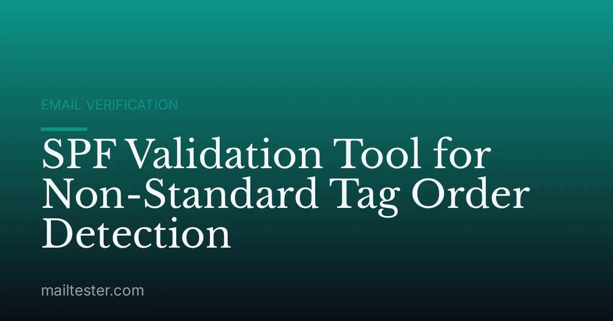 SPF Validation Tool for Non-Standard Tag Order Detection