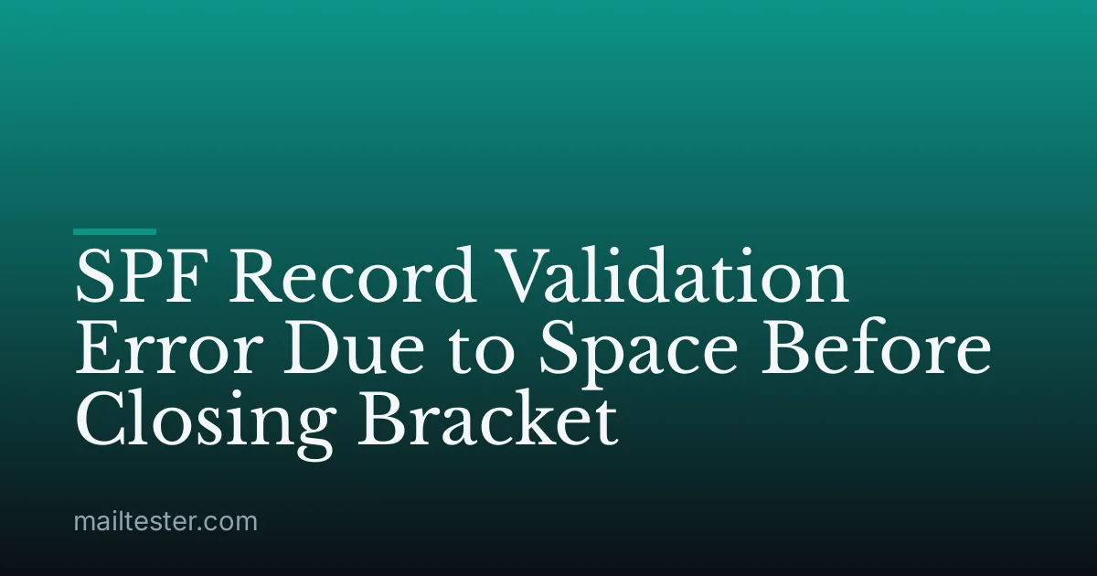SPF Record Validation Error Due to Space Before Closing Bracket