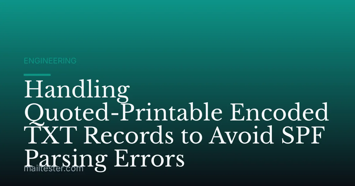 Handling Quoted-Printable Encoded TXT Records to Avoid SPF Parsing Errors