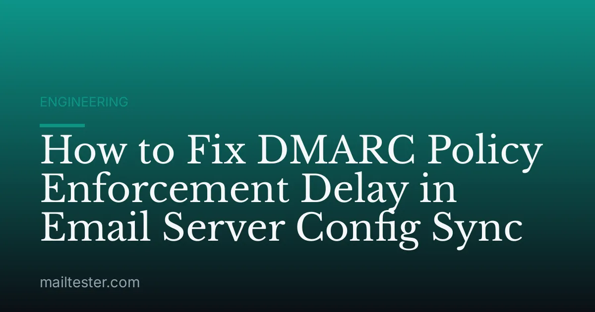 How to Fix DMARC Policy Enforcement Delay in Email Server Config Sync