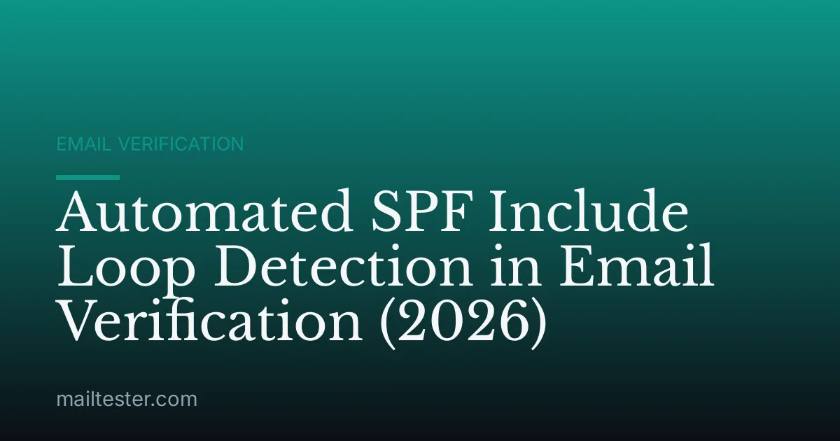 Automated SPF Include Loop Detection in Email Verification (2026)