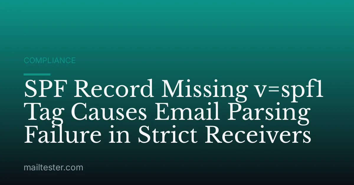 SPF Record Missing v=spf1 Tag Causes Email Parsing Failure in Strict Receivers