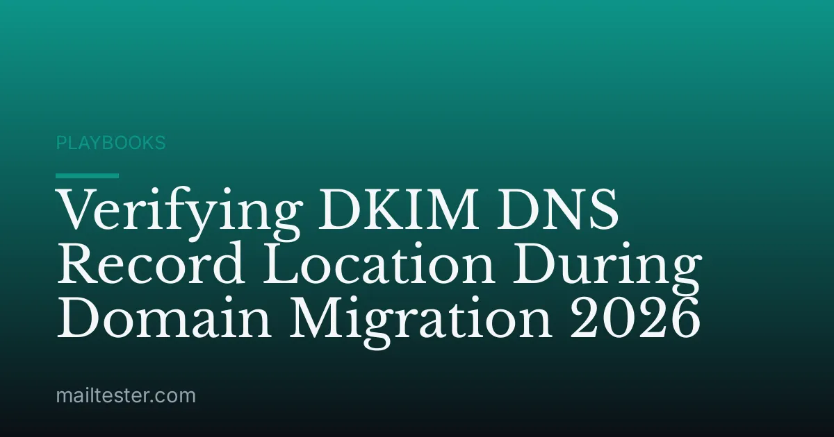 Verifying DKIM DNS Record Location During Domain Migration 2026