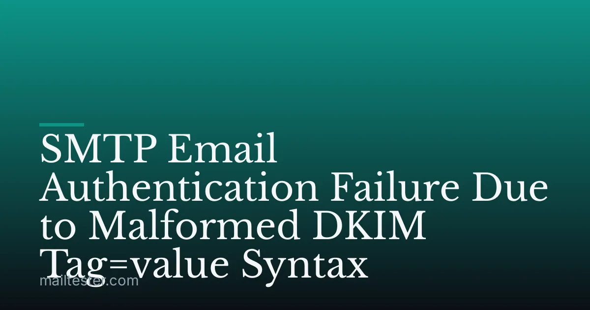 SMTP Email Authentication Failure Due to Malformed DKIM Tag=value Syntax