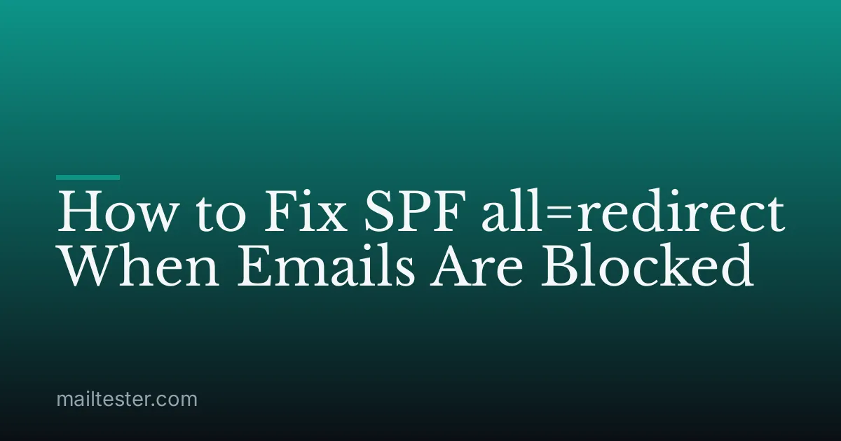 How to Fix SPF all=redirect When Emails Are Blocked