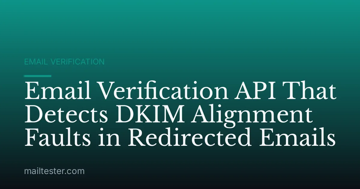 Email Verification API That Detects DKIM Alignment Faults in Redirected Emails