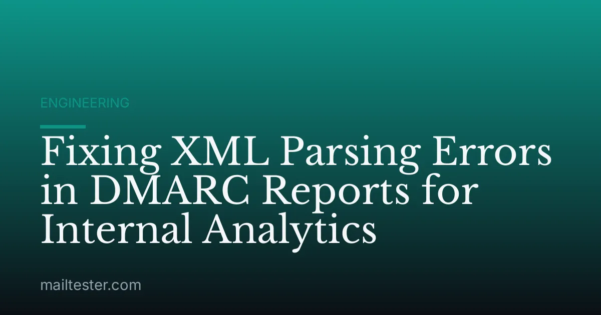 Fixing XML Parsing Errors in DMARC Reports for Internal Analytics