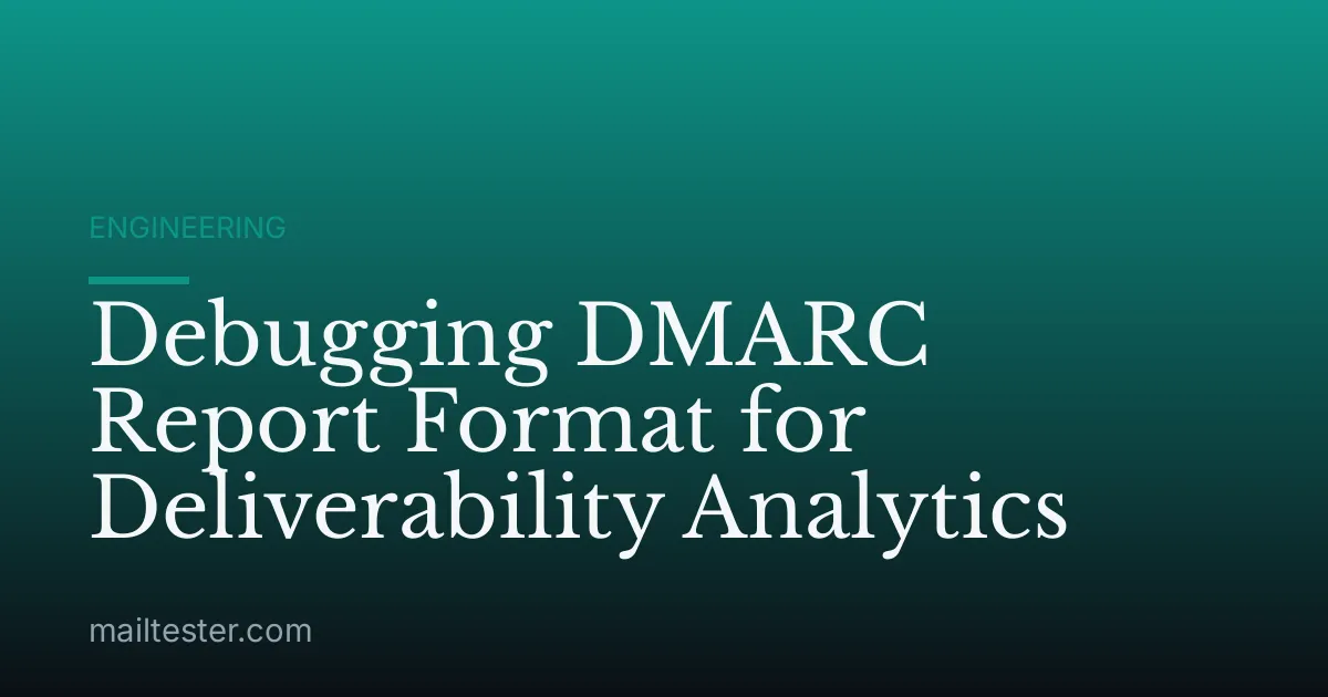 Debugging DMARC Report Format for Deliverability Analytics