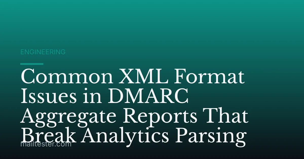 Common XML Format Issues in DMARC Aggregate Reports That Break Analytics Parsing