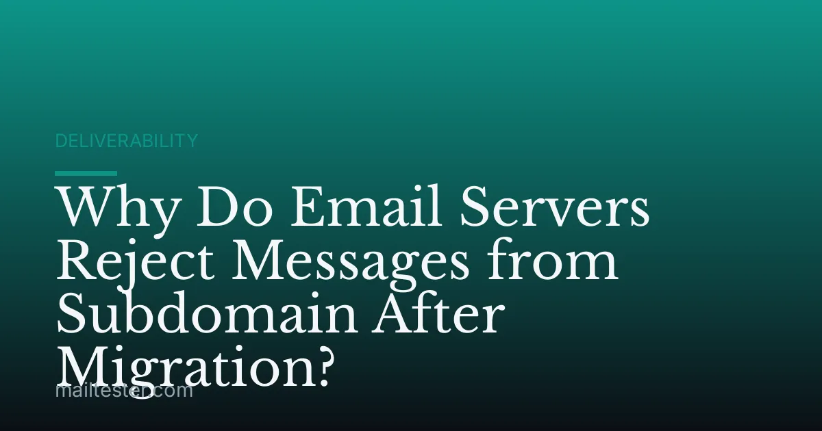 Why Do Email Servers Reject Messages from Subdomain After Migration?