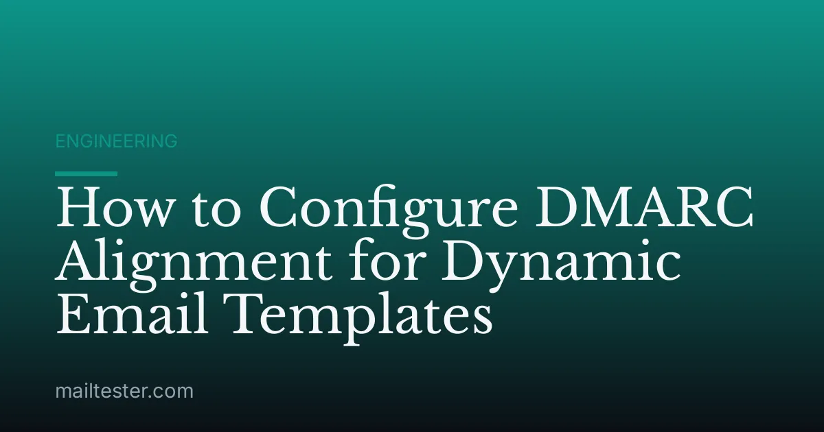 How to Configure DMARC Alignment for Dynamic Email Templates