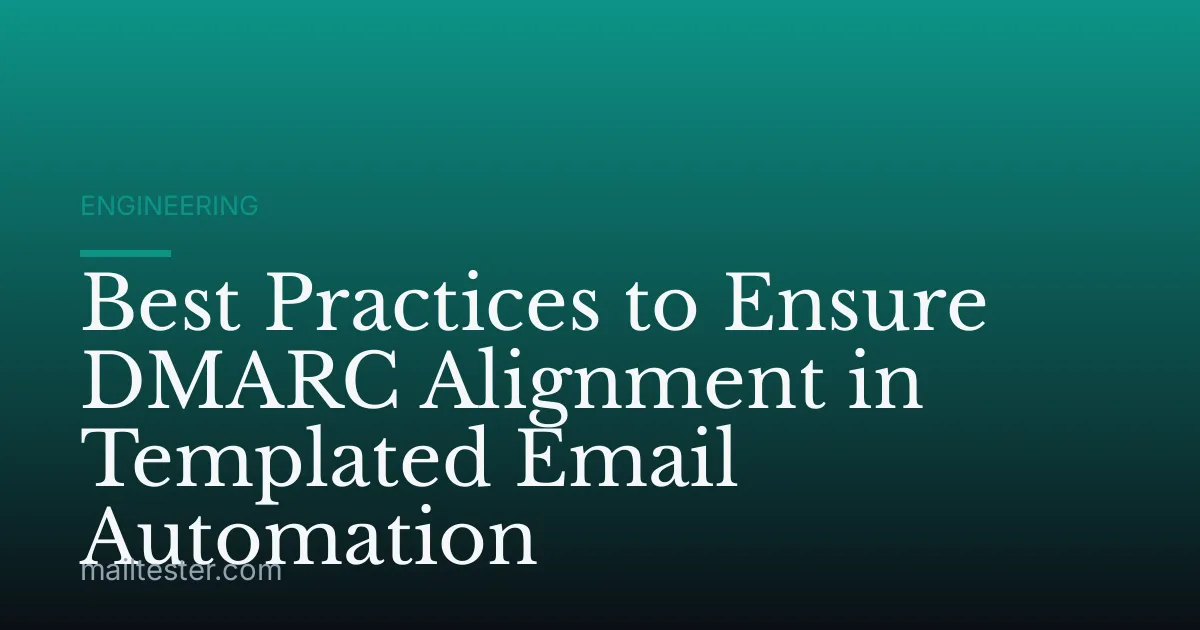 Best Practices to Ensure DMARC Alignment in Templated Email Automation