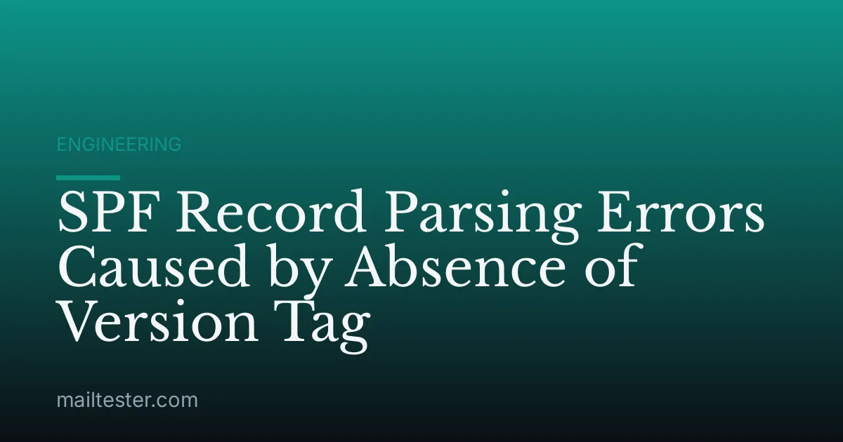 SPF Record Parsing Errors Caused by Absence of Version Tag