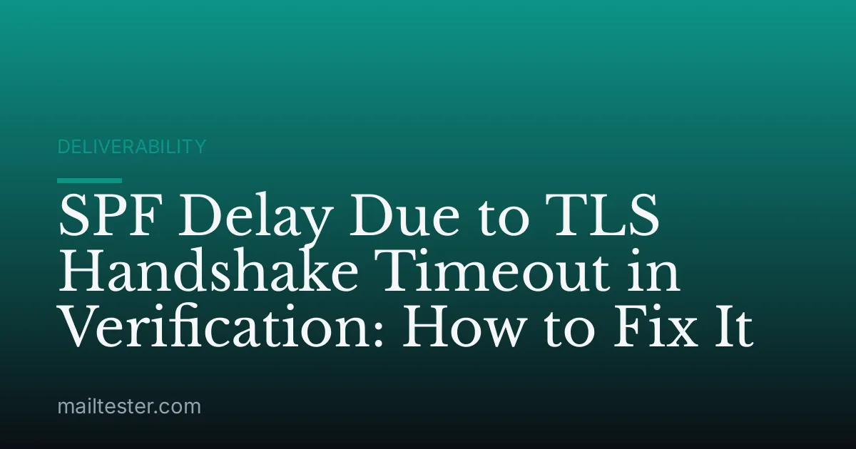 SPF Delay Due to TLS Handshake Timeout in Verification: How to Fix It