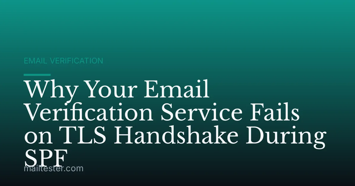 Why Your Email Verification Service Fails on TLS Handshake During SPF