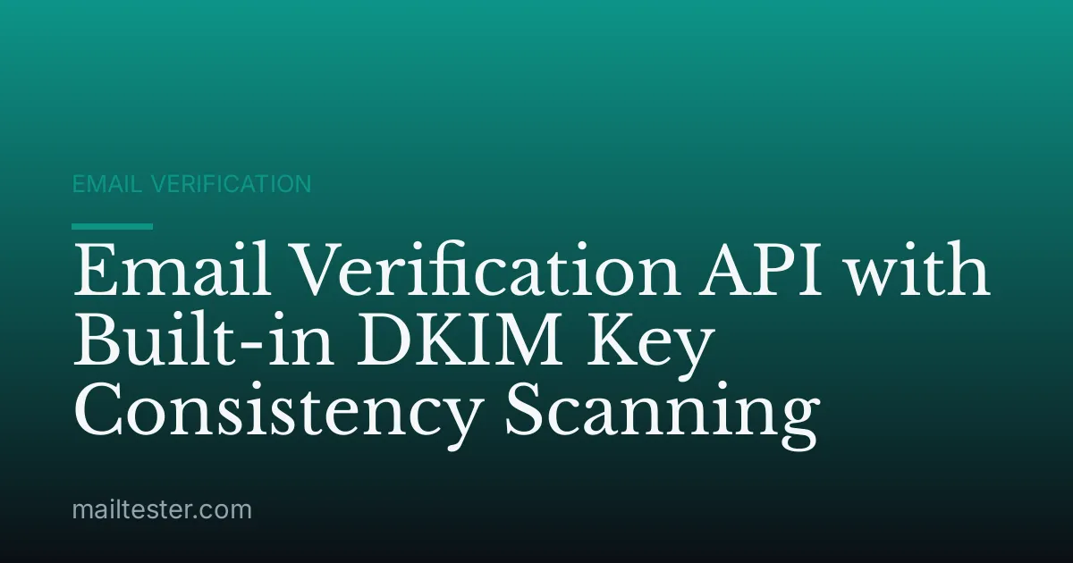 Email Verification API with Built-in DKIM Key Consistency Scanning