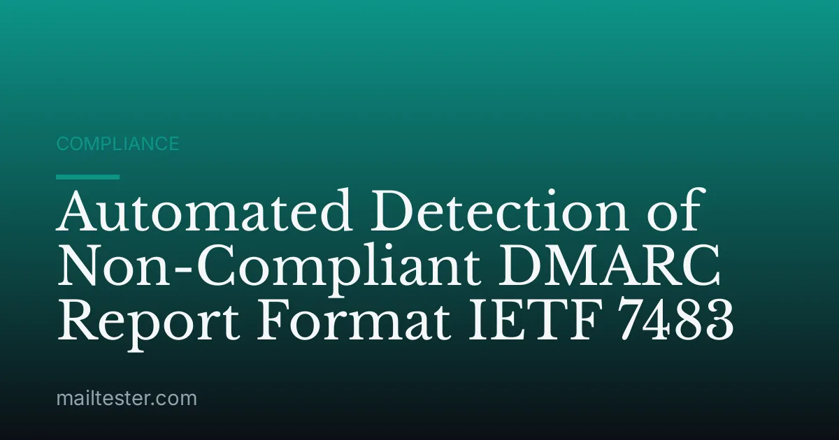 Automated Detection of Non-Compliant DMARC Report Format IETF 7483