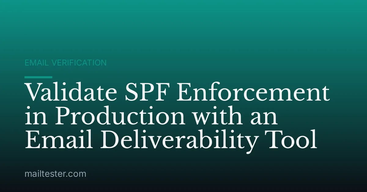 Validate SPF Enforcement in Production with an Email Deliverability Tool